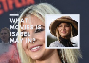 What Movies is Isabel May in? Hollywood's Rising Star in the Movie Universe