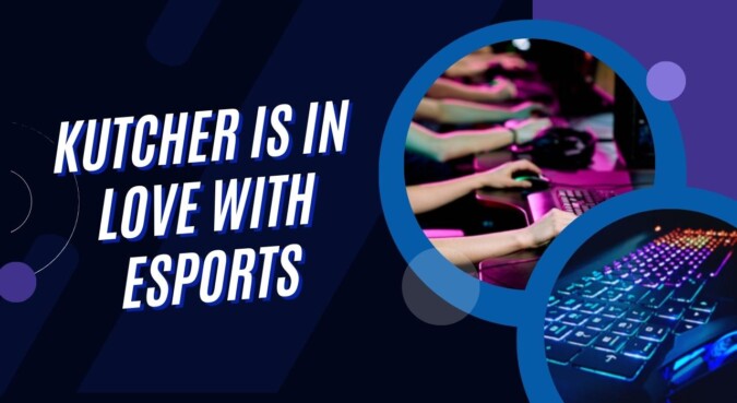 Kutcher Is in Love with eSports